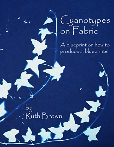 Cyanotypes on Fabric: A blueprint on how to produce ... blueprints! von SC Publications